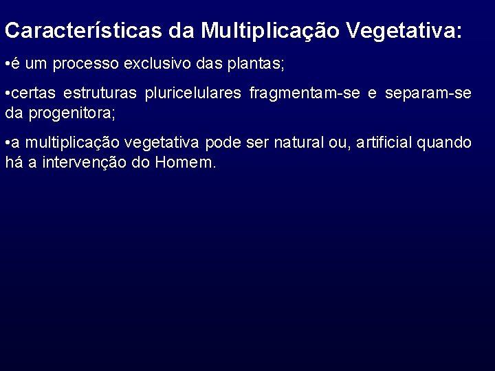 Características da Multiplicação Vegetativa: • é um processo exclusivo das plantas; • certas estruturas