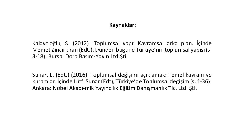 Kaynaklar: Kalaycıoğlu, S. (2012). Toplumsal yapı: Kavramsal arka plan. İçinde Memet Zincirkıran (Edt. ).