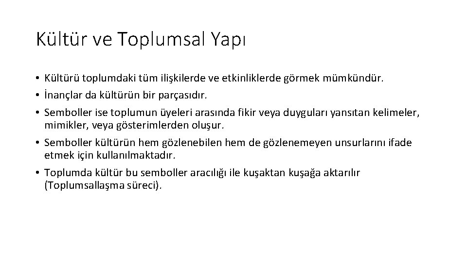 Kültür ve Toplumsal Yapı • Kültürü toplumdaki tüm ilişkilerde ve etkinliklerde görmek mümkündür. •