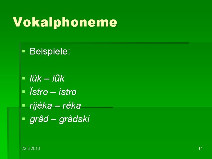 Vokalphoneme § Beispiele: § § lȕk – lȗk Ȉstro – ìstro rijèka – réka