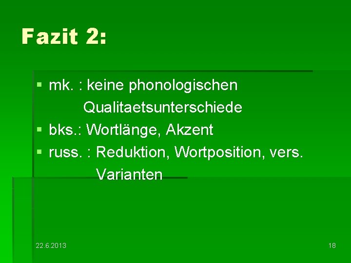 Fazit 2: § mk. : keine phonologischen Qualitaetsunterschiede § bks. : Wortlänge, Akzent §