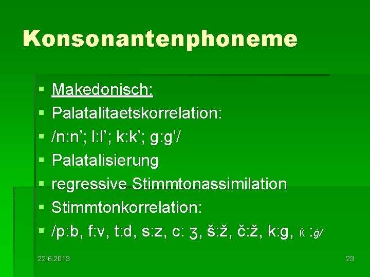 Konsonantenphoneme § § § § Makedonisch: Palatalitaetskorrelation: /n: n’; l: l’; k: k’; g:
