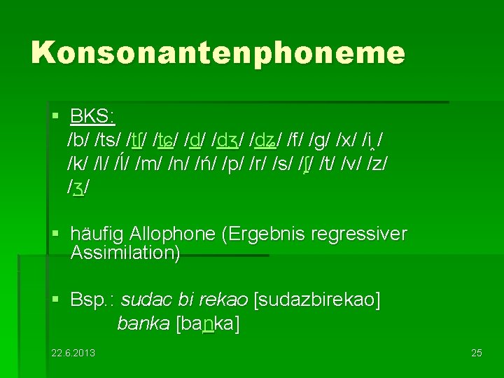 Konsonantenphoneme § BKS: /b/ /ts/ /tʃ/ /tɕ/ /dʒ/ /dʑ/ /f/ /g/ /x/ /i /