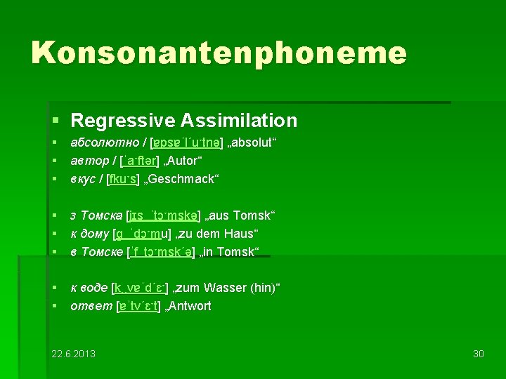 Konsonantenphoneme § Regressive Assimilation § абсолютно / [ɐpsɐˈl´uˑtnə] „absolut“ § автор / [ˈaˑftər] „Autor“