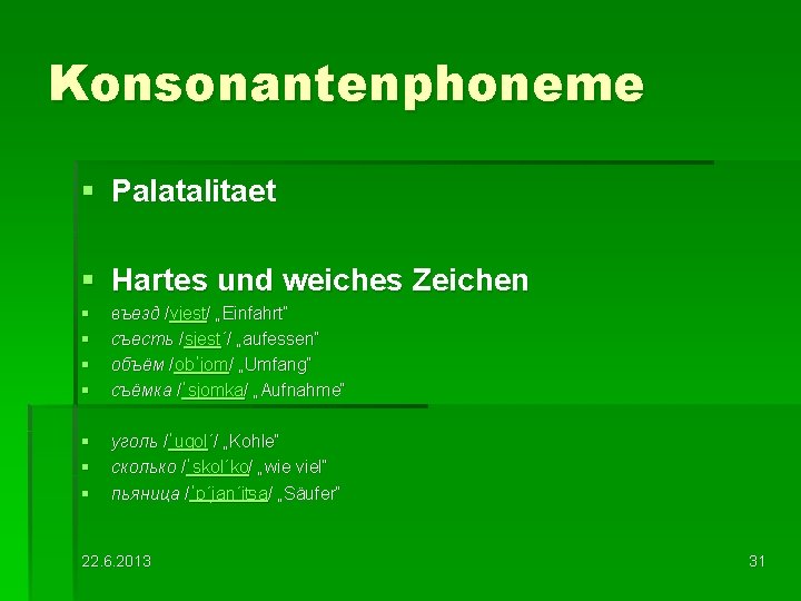 Konsonantenphoneme § Palatalitaet § Hartes und weiches Zeichen § § въезд /vjest/ „Einfahrt“ съесть