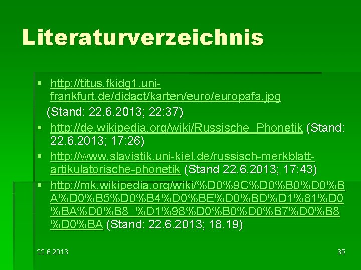 Literaturverzeichnis § http: //titus. fkidg 1. unifrankfurt. de/didact/karten/europafa. jpg (Stand: 22. 6. 2013; 22:
