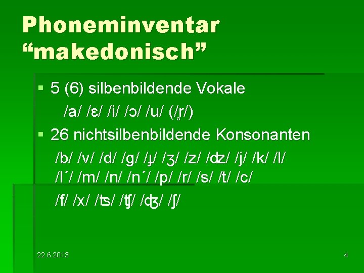 Phoneminventar “makedonisch” § 5 (6) silbenbildende Vokale /a/ /ɛ/ /i/ /ɔ/ /u/ (/ r/)