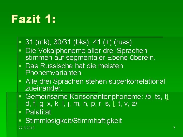 Fazit 1: § 31 (mk), 30/31 (bks), 41 (+) (russ) § Die Vokalphoneme aller