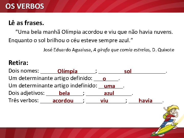 OS VERBOS Lê as frases. “Uma bela manhã Olímpia acordou e viu que não