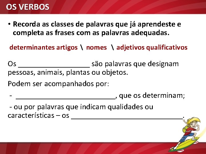 OS VERBOS • Recorda as classes de palavras que já aprendeste e completa as