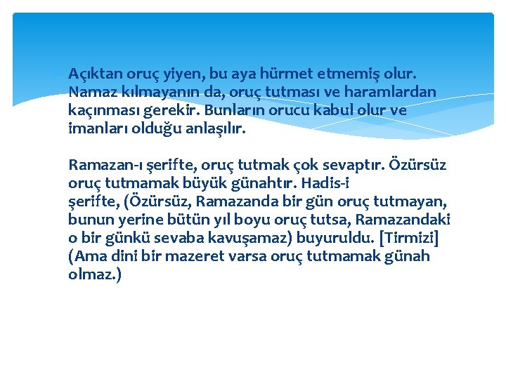  Açıktan oruç yiyen, bu aya hürmet etmemiş olur. Namaz kılmayanın da, oruç tutması