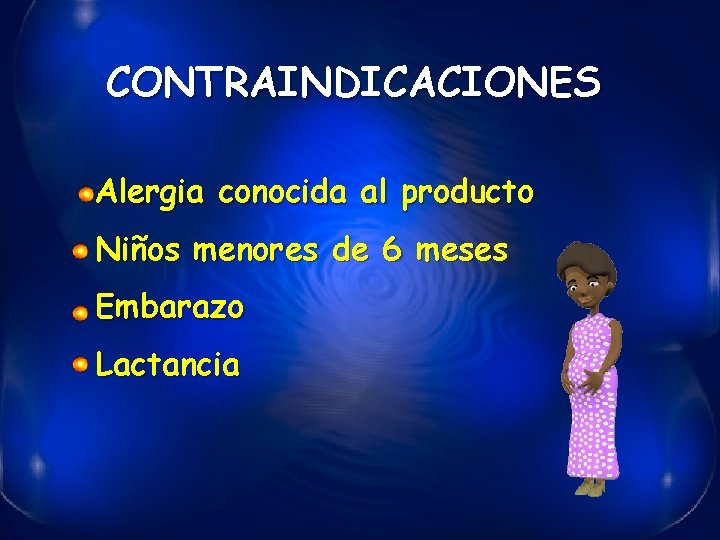 CONTRAINDICACIONES Alergia conocida al producto Niños menores de 6 meses Embarazo Lactancia 