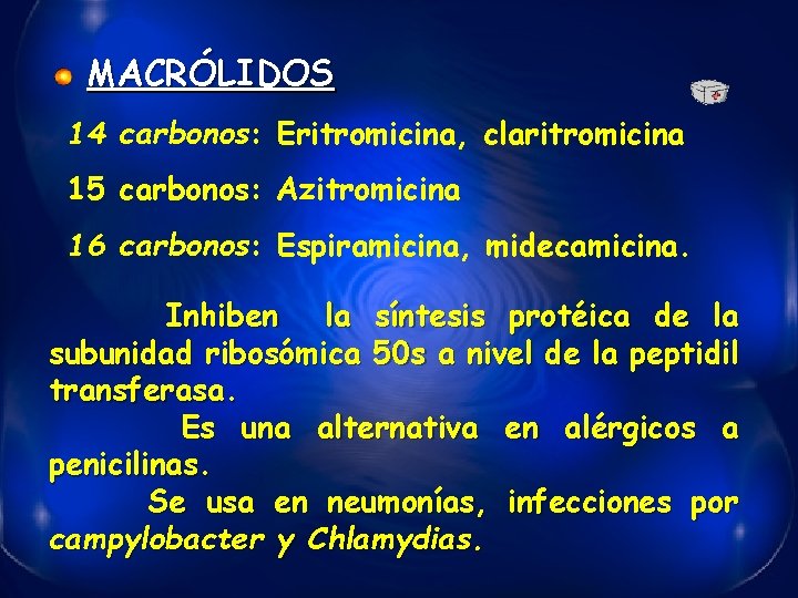 MACRÓLIDOS 14 carbonos: Eritromicina, claritromicina 15 carbonos: Azitromicina 16 carbonos: Espiramicina, midecamicina. Inhiben la