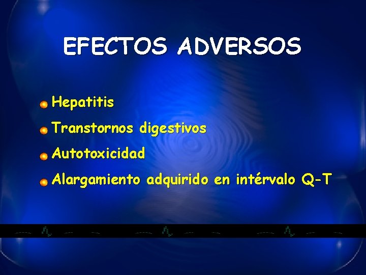 EFECTOS ADVERSOS Hepatitis Transtornos digestivos Autotoxicidad Alargamiento adquirido en intérvalo Q-T 