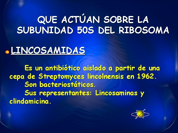 QUE ACTÚAN SOBRE LA SUBUNIDAD 50 S DEL RIBOSOMA LINCOSAMIDAS Es un antibiótico aislado