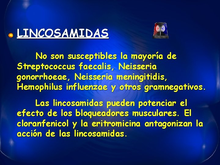LINCOSAMIDAS No son susceptibles la mayoría de Streptococcus faecalis, Neisseria gonorrhoeae, Neisseria meningitidis, Hemophilus