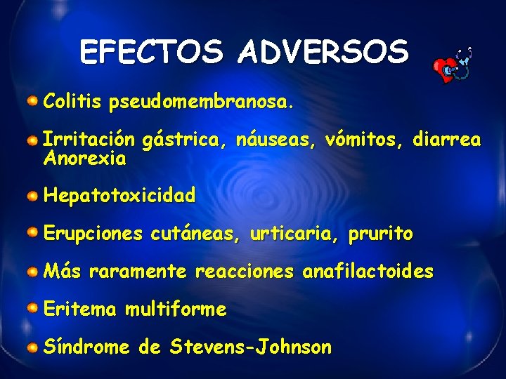 EFECTOS ADVERSOS Colitis pseudomembranosa. Irritación gástrica, náuseas, vómitos, diarrea Anorexia Hepatotoxicidad Erupciones cutáneas, urticaria,