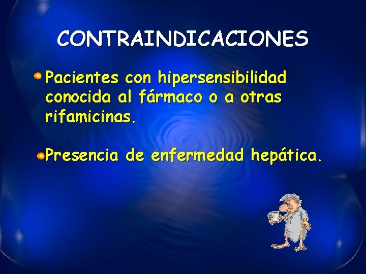 CONTRAINDICACIONES Pacientes con hipersensibilidad conocida al fármaco o a otras rifamicinas. Presencia de enfermedad