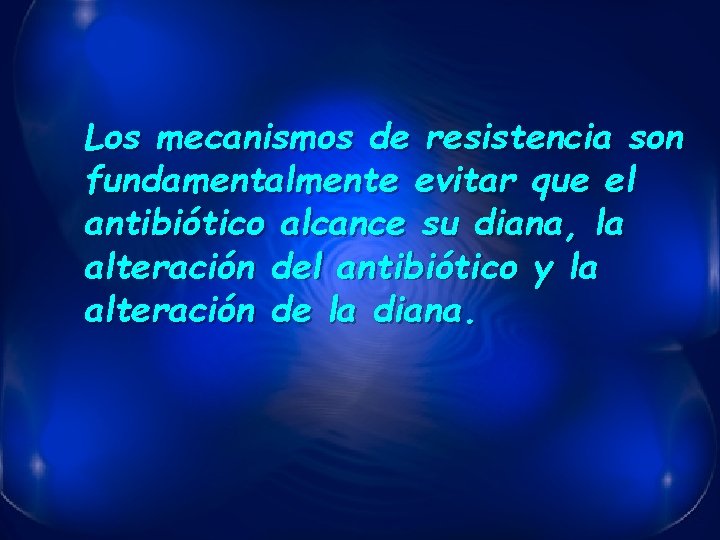 Los mecanismos de resistencia son fundamentalmente evitar que el antibiótico alcance su diana, la