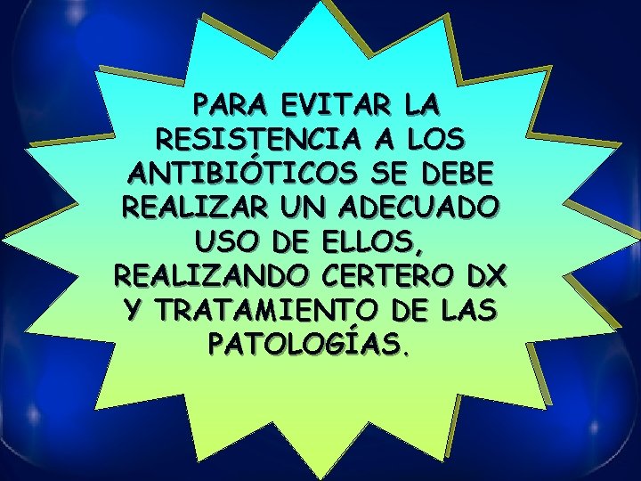 PARA EVITAR LA RESISTENCIA A LOS ANTIBIÓTICOS SE DEBE REALIZAR UN ADECUADO USO DE