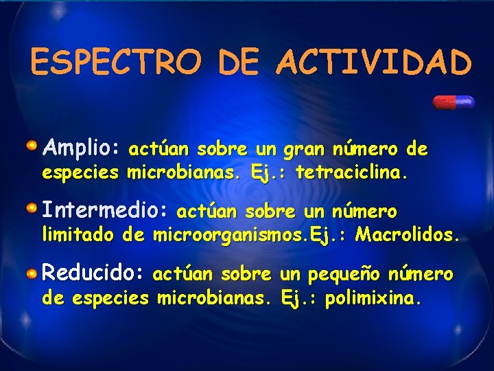 ESPECTRO DE ACTIVIDAD Amplio: actúan sobre un gran número de especies microbianas. Ej. :