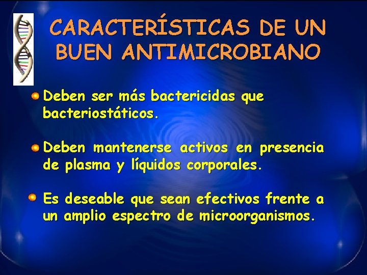 CARACTERÍSTICAS DE UN BUEN ANTIMICROBIANO Deben ser más bactericidas que bacteriostáticos. Deben mantenerse activos