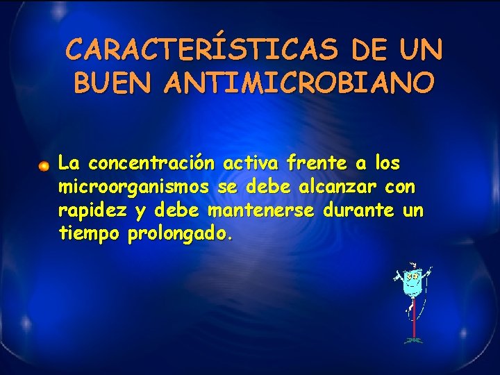 CARACTERÍSTICAS DE UN BUEN ANTIMICROBIANO La concentración activa frente a los microorganismos se debe