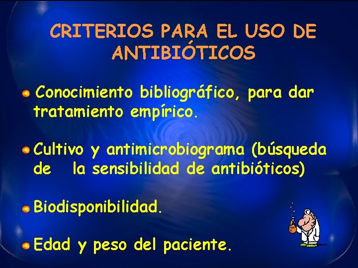 CRITERIOS PARA EL USO DE ANTIBIÓTICOS Conocimiento bibliográfico, para dar tratamiento empírico. Cultivo y