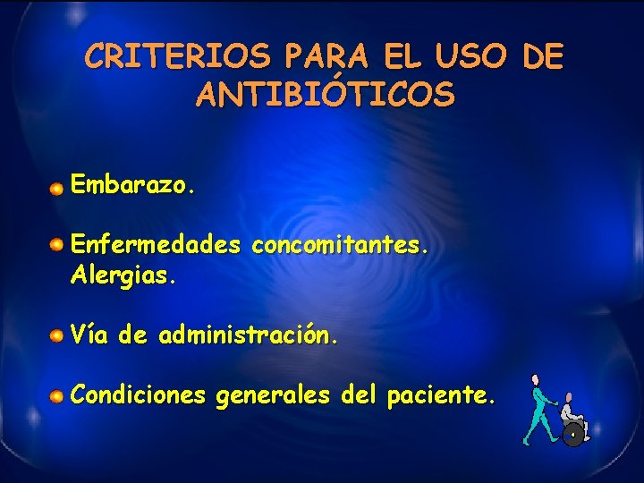 CRITERIOS PARA EL USO DE ANTIBIÓTICOS Embarazo. Enfermedades concomitantes. Alergias. Vía de administración. Condiciones