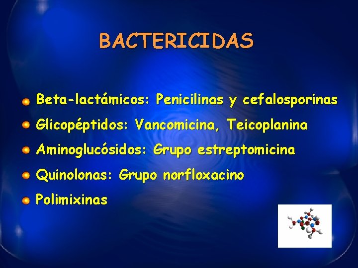 BACTERICIDAS Beta-lactámicos: Penicilinas y cefalosporinas Glicopéptidos: Vancomicina, Teicoplanina Aminoglucósidos: Grupo estreptomicina Quinolonas: Grupo norfloxacino