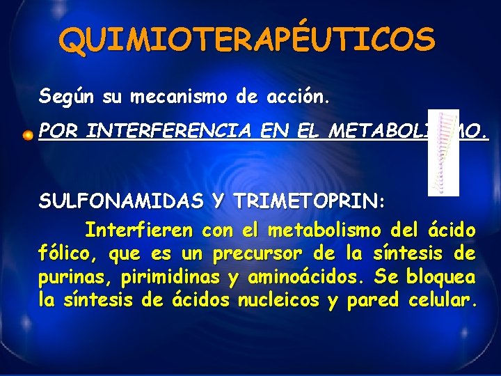 QUIMIOTERAPÉUTICOS Según su mecanismo de acción. POR INTERFERENCIA EN EL METABOLISMO. SULFONAMIDAS Y TRIMETOPRIN: