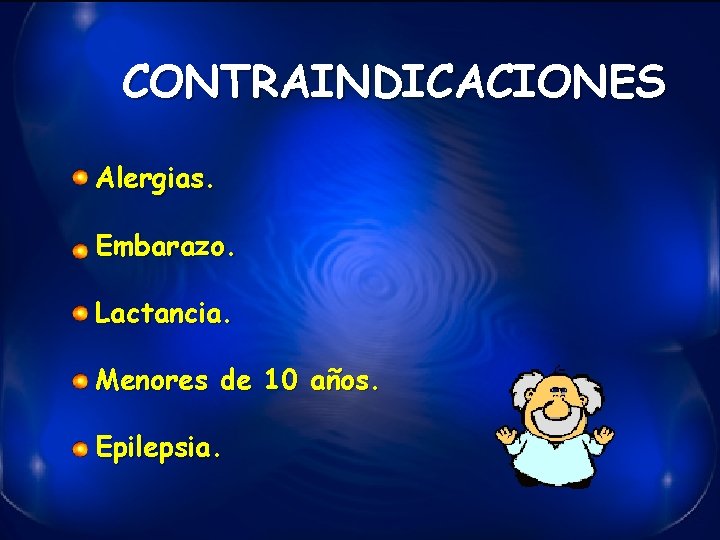 CONTRAINDICACIONES Alergias. Embarazo. Lactancia. Menores de 10 años. Epilepsia. 