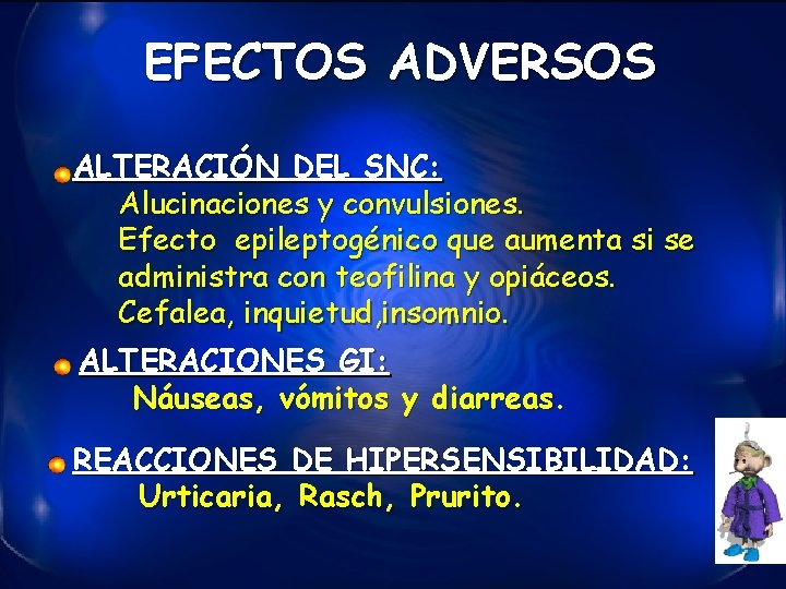 EFECTOS ADVERSOS ALTERACIÓN DEL SNC: Alucinaciones y convulsiones. Efecto epileptogénico que aumenta si se