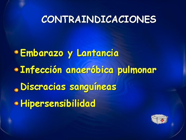 CONTRAINDICACIONES Embarazo y Lantancia Infección anaeróbica pulmonar Discracias sanguíneas Hipersensibilidad 