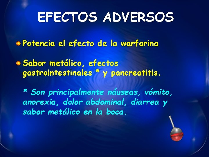 EFECTOS ADVERSOS Potencia el efecto de la warfarina Sabor metálico, efectos gastrointestinales * y