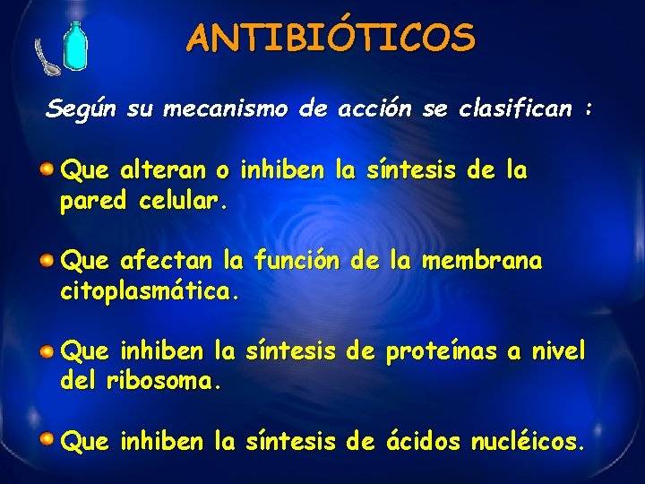 ANTIBIÓTICOS Según su mecanismo de acción se clasifican : Que alteran o inhiben la