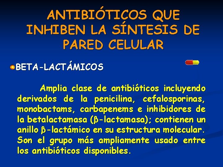 ANTIBIÓTICOS QUE INHIBEN LA SÍNTESIS DE PARED CELULAR BETA-LACTÁMICOS Amplia clase de antibióticos incluyendo