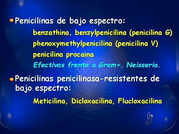 Penicilinas de bajo espectro: benzathina, benzylpenicilina (penicilina G) phenoxymethylpenicilina (penicilina V) penicilina procaina Efectivas