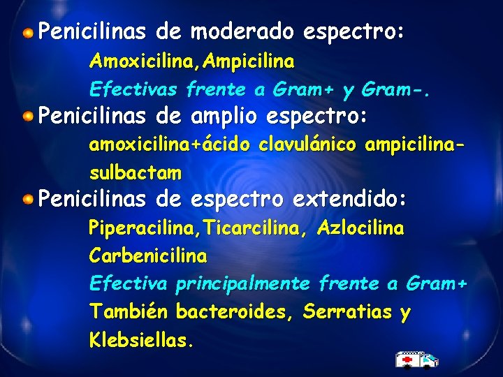 Penicilinas de moderado espectro: Amoxicilina, Ampicilina Efectivas frente a Gram+ y Gram-. Penicilinas de