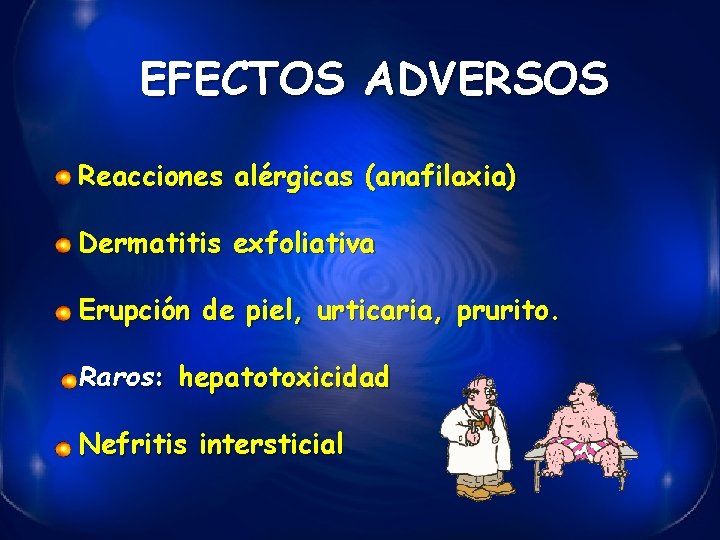 EFECTOS ADVERSOS Reacciones alérgicas (anafilaxia) Dermatitis exfoliativa Erupción de piel, urticaria, prurito. Raros: hepatotoxicidad