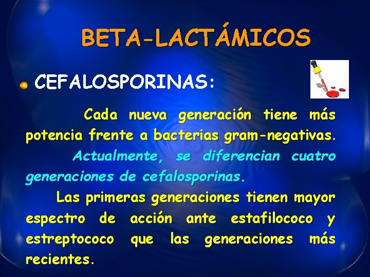 BETA-LACTÁMICOS CEFALOSPORINAS: Cada nueva generación tiene más potencia frente a bacterias gram-negativas. Actualmente, se