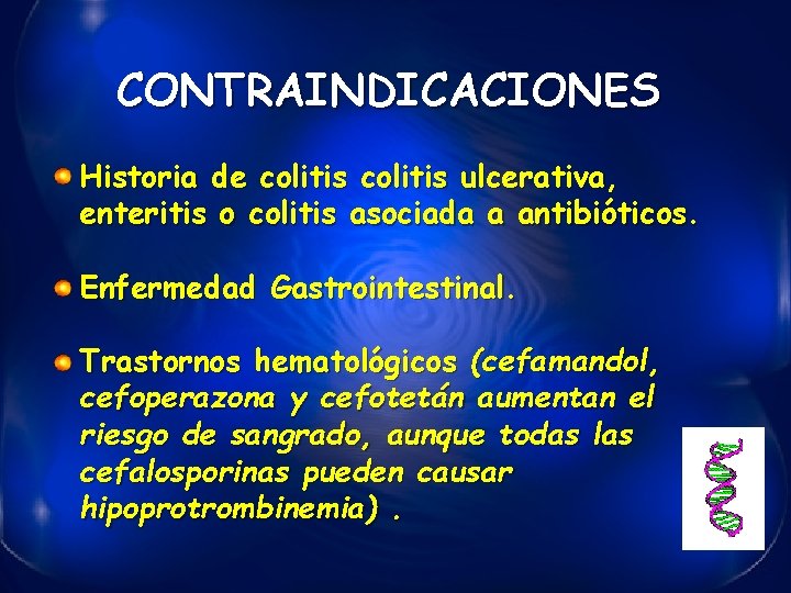 CONTRAINDICACIONES Historia de colitis ulcerativa, enteritis o colitis asociada a antibióticos. Enfermedad Gastrointestinal. Trastornos