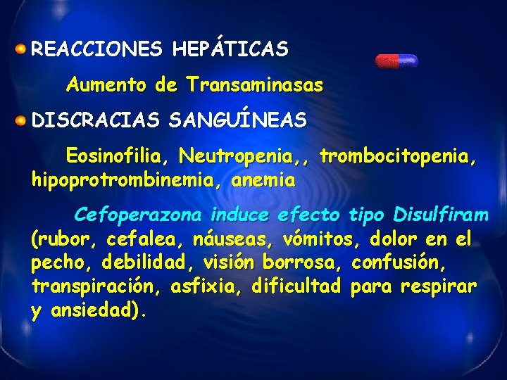 REACCIONES HEPÁTICAS Aumento de Transaminasas DISCRACIAS SANGUÍNEAS Eosinofilia, Neutropenia, , trombocitopenia, hipoprotrombinemia, anemia Cefoperazona