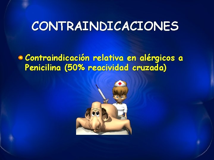CONTRAINDICACIONES Contraindicación relativa en alérgicos a Penicilina (50% reacividad cruzada) 