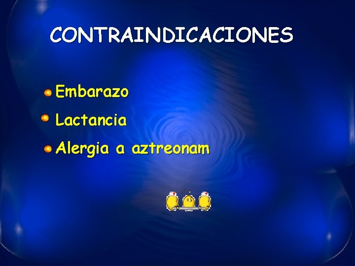 CONTRAINDICACIONES Embarazo Lactancia Alergia a aztreonam 