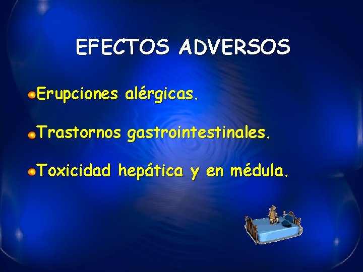 EFECTOS ADVERSOS Erupciones alérgicas. Trastornos gastrointestinales. Toxicidad hepática y en médula. 