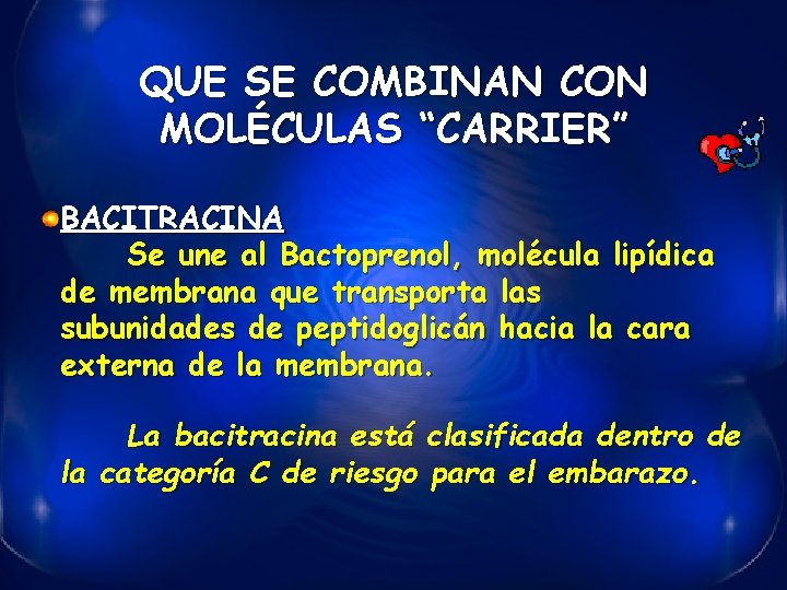 QUE SE COMBINAN CON MOLÉCULAS “CARRIER” BACITRACINA Se une al Bactoprenol, molécula lipídica de