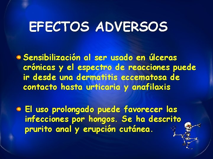 EFECTOS ADVERSOS Sensibilización al ser usado en úlceras crónicas y el espectro de reacciones