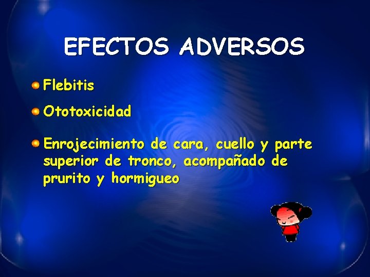 EFECTOS ADVERSOS Flebitis Ototoxicidad Enrojecimiento de cara, cuello y parte superior de tronco, acompañado