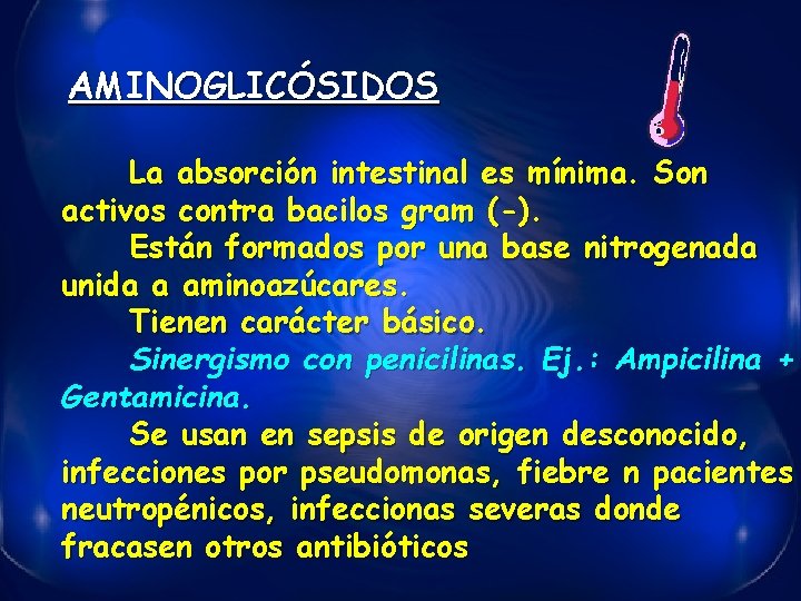 AMINOGLICÓSIDOS La absorción intestinal es mínima. Son activos contra bacilos gram (-). Están formados